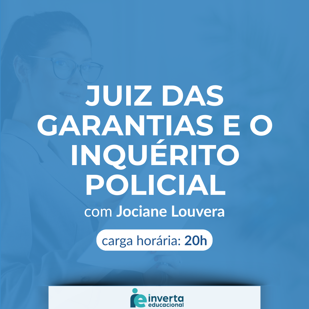 JUIZ DAS GARANTIAS E O INQUÉRITO POLICIAL